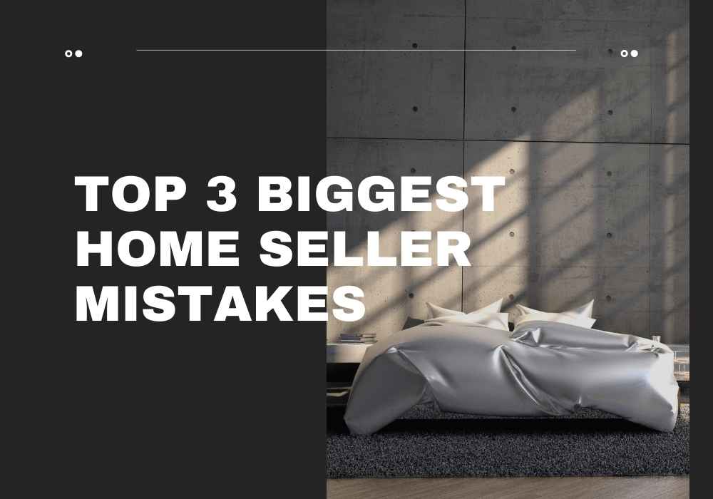 Top 3 Biggest Home Seller Mistakes in Ottawa, Ontario
