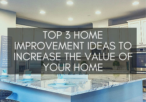 Top 3 Home Improvement Ideas to Increase the Value of Your Home in Ottawa, Barrhaven and Manotick, Ontario